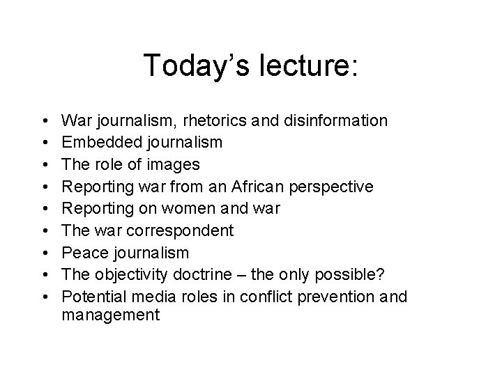 Today’s lecture: • • • War journalism, rhetorics and disinformation Embedded journalism The role