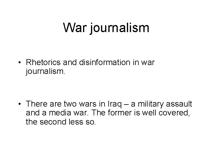 War journalism • Rhetorics and disinformation in war journalism. • There are two wars