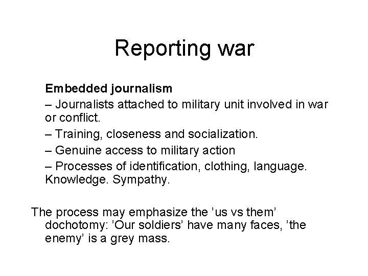 Reporting war Embedded journalism – Journalists attached to military unit involved in war or