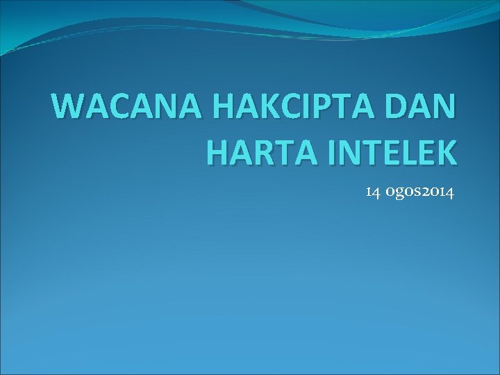 WACANA HAKCIPTA DAN HARTA INTELEK 14 ogos 2014 