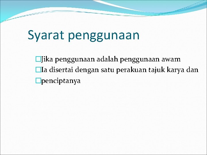 Syarat penggunaan �Jika penggunaan adalah penggunaan awam �Ia disertai dengan satu perakuan tajuk karya