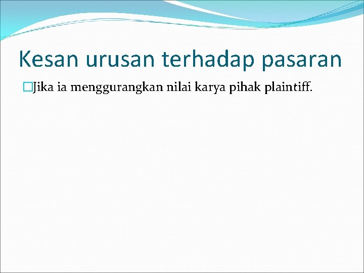 Kesan urusan terhadap pasaran �Jika ia menggurangkan nilai karya pihak plaintiff. 