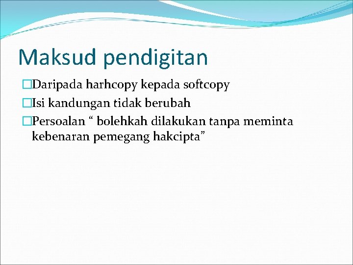 Maksud pendigitan �Daripada harhcopy kepada softcopy �Isi kandungan tidak berubah �Persoalan “ bolehkah dilakukan