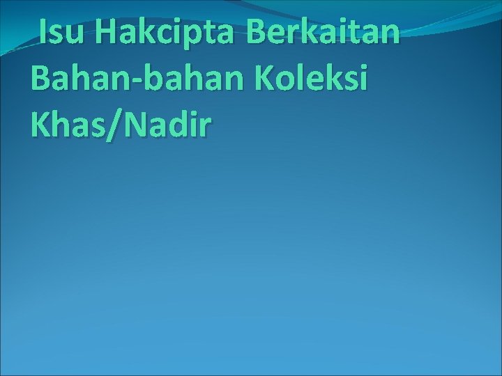 Isu Hakcipta Berkaitan Bahan-bahan Koleksi Khas/Nadir 