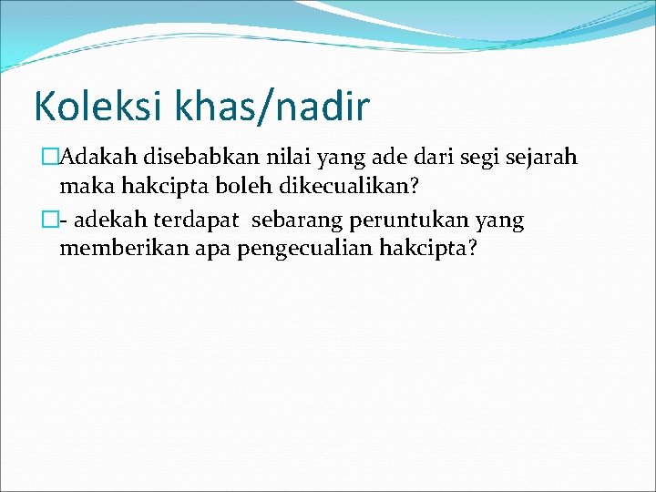 Koleksi khas/nadir �Adakah disebabkan nilai yang ade dari segi sejarah maka hakcipta boleh dikecualikan?