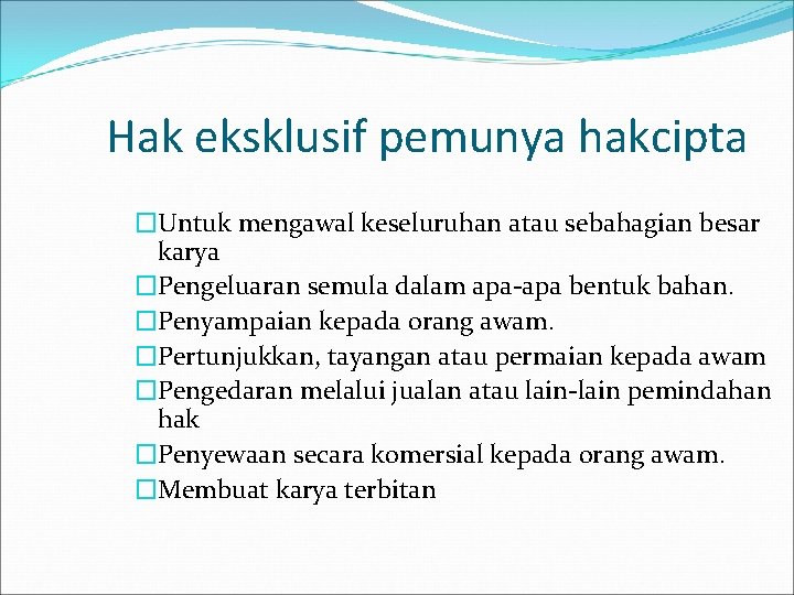 Hak eksklusif pemunya hakcipta �Untuk mengawal keseluruhan atau sebahagian besar karya �Pengeluaran semula dalam