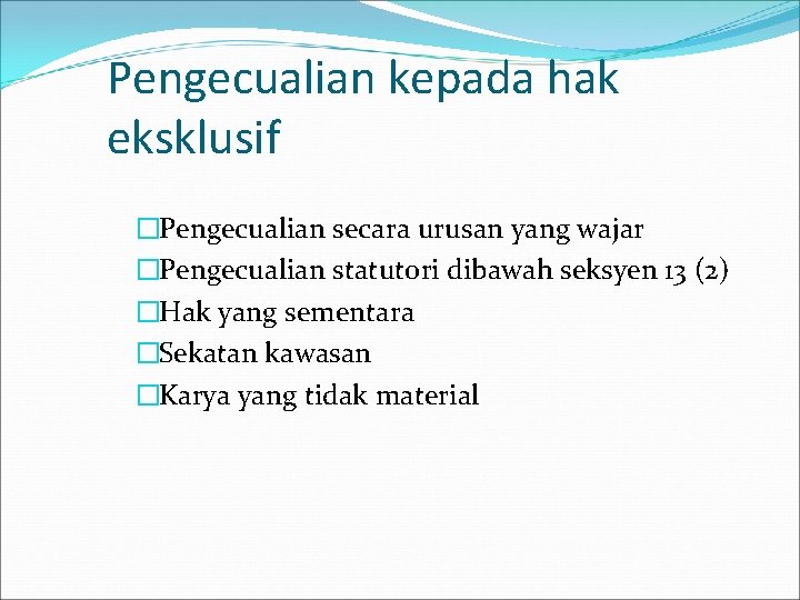 Pengecualian kepada hak eksklusif �Pengecualian secara urusan yang wajar �Pengecualian statutori dibawah seksyen 13