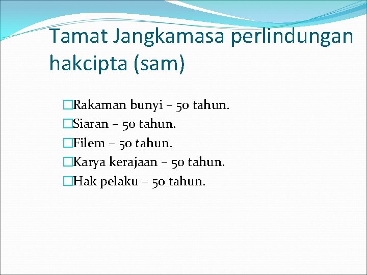 Tamat Jangkamasa perlindungan hakcipta (sam) �Rakaman bunyi – 50 tahun. �Siaran – 50 tahun.