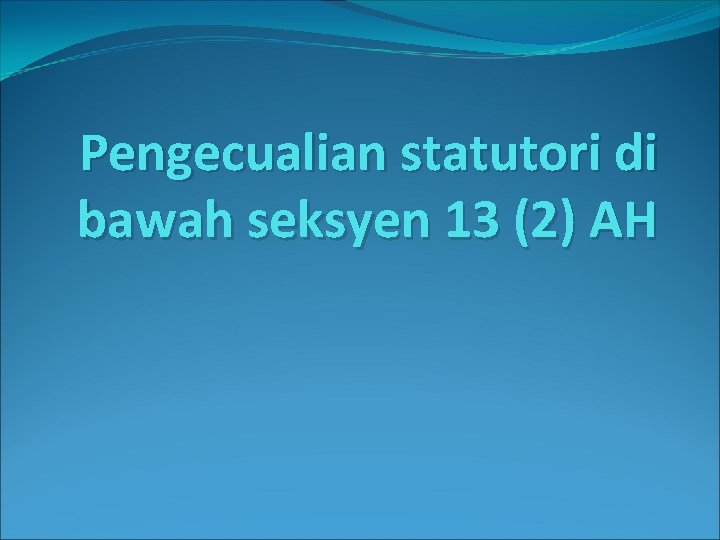 Pengecualian statutori di bawah seksyen 13 (2) AH 