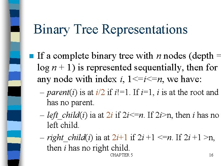 Binary Tree Representations n If a complete binary tree with n nodes (depth =