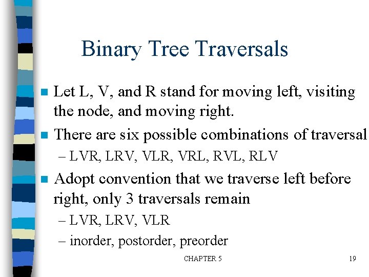 Binary Tree Traversals n n Let L, V, and R stand for moving left,