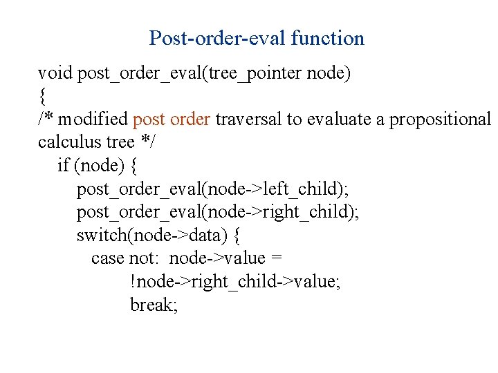 Post-order-eval function void post_order_eval(tree_pointer node) { /* modified post order traversal to evaluate a
