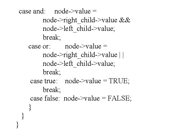 case and: node->value = node->right_child->value && node->left_child->value; break; case or: node->value = node->right_child->value |