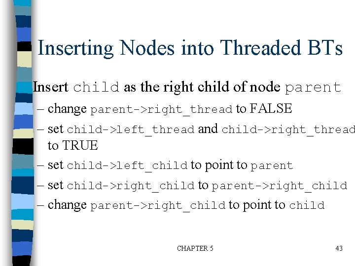 Inserting Nodes into Threaded BTs n Insert child as the right child of node