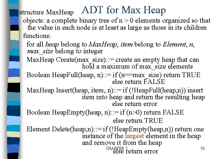 structure Max. Heap ADT for Max Heap objects: a complete binary tree of n