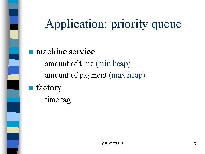 Application: priority queue n machine service – amount of time (min heap) – amount