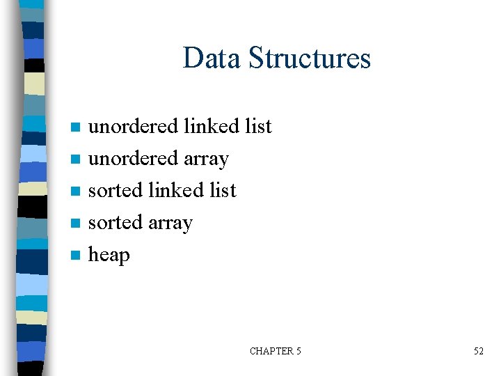 Data Structures n n n unordered linked list unordered array sorted linked list sorted