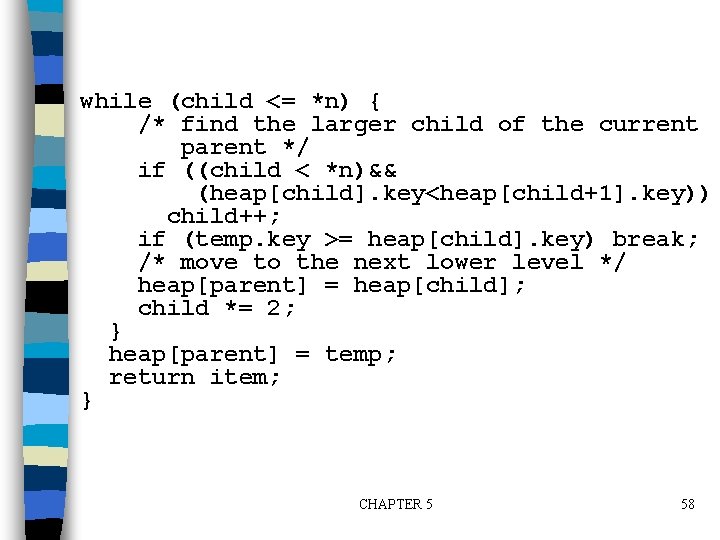 while (child <= *n) { /* find the larger child of the current parent
