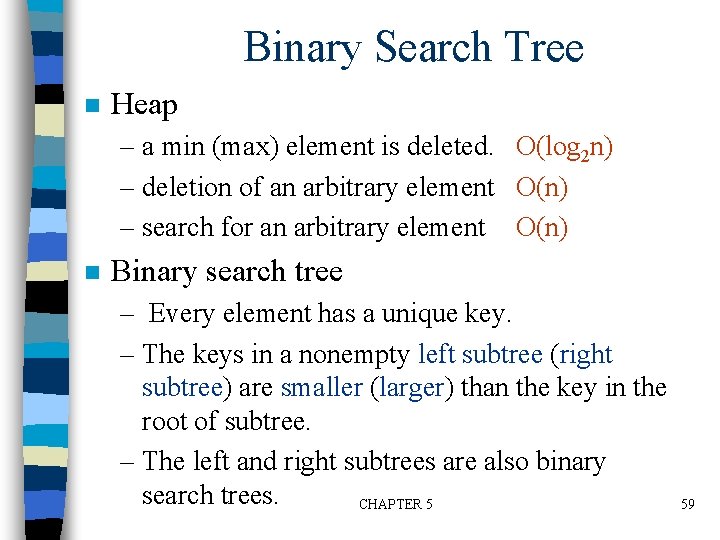 Binary Search Tree n Heap – a min (max) element is deleted. O(log 2