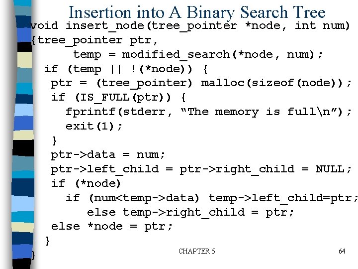 Insertion into A Binary Search Tree void insert_node(tree_pointer *node, int num) {tree_pointer ptr, temp