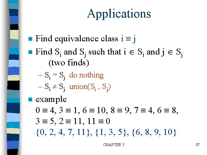 Applications n n Find equivalence class i j Find Si and Sj such that