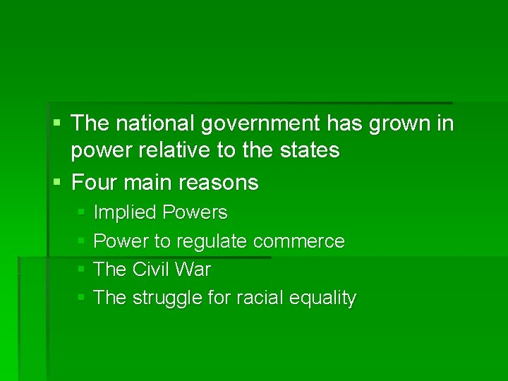 § The national government has grown in power relative to the states § Four § The national government has grown in power relative to the states § Four
