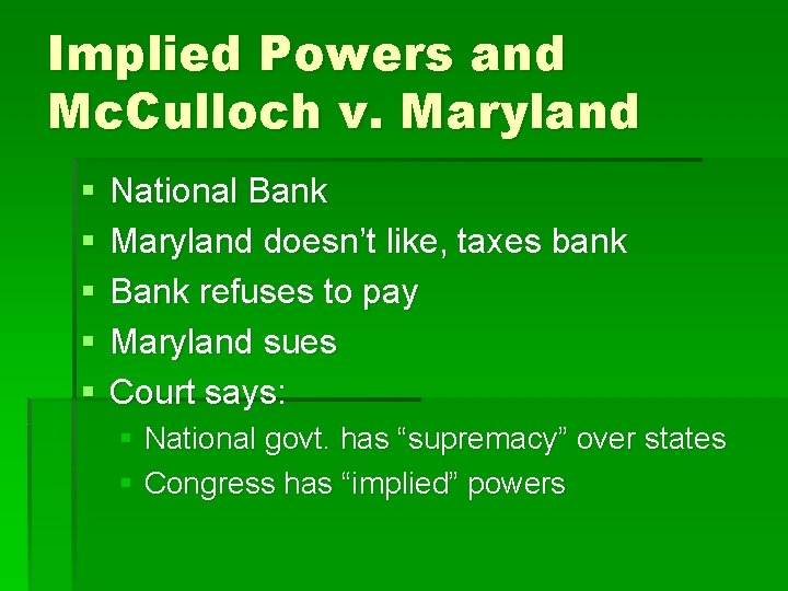 Implied Powers and Mc. Culloch v. Maryland § § § National Bank Maryland doesn’t Implied Powers and Mc. Culloch v. Maryland § § § National Bank Maryland doesn’t