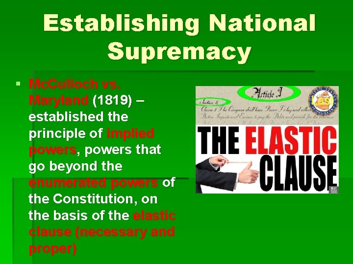 Establishing National Supremacy § Mc. Culloch vs. Maryland (1819) – established the principle of Establishing National Supremacy § Mc. Culloch vs. Maryland (1819) – established the principle of