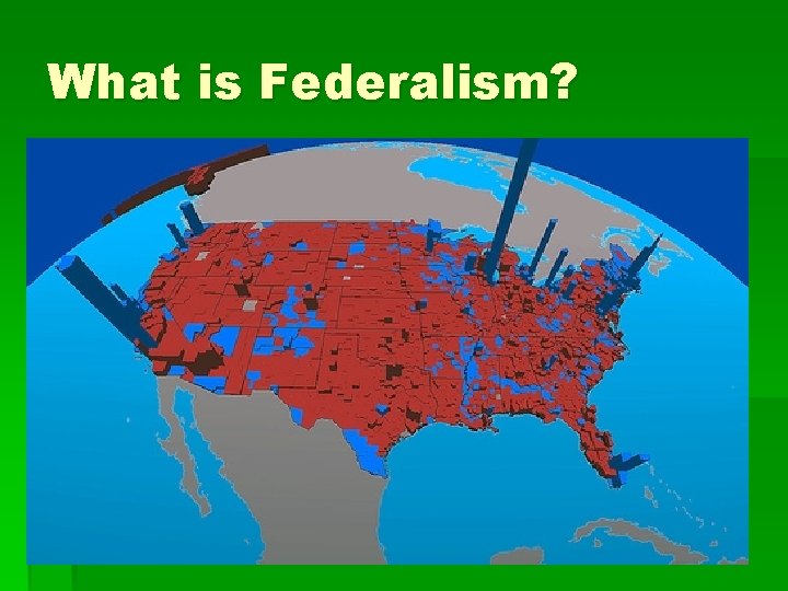 What is Federalism? What is Federalism?