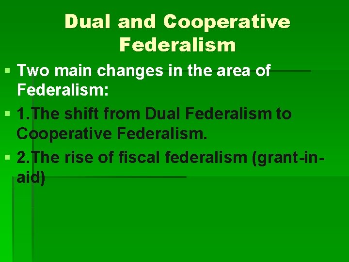 Dual and Cooperative Federalism § Two main changes in the area of Federalism: § Dual and Cooperative Federalism § Two main changes in the area of Federalism: §