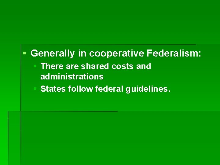 § Generally in cooperative Federalism: § There are shared costs and administrations § States § Generally in cooperative Federalism: § There are shared costs and administrations § States