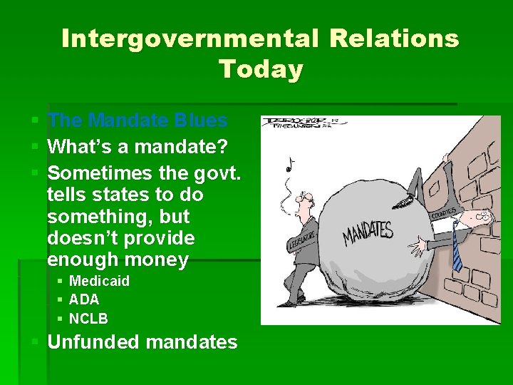 Intergovernmental Relations Today § The Mandate Blues § What’s a mandate? § Sometimes the Intergovernmental Relations Today § The Mandate Blues § What’s a mandate? § Sometimes the