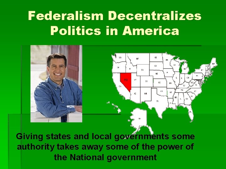 Federalism Decentralizes Politics in America Giving states and local governments some authority takes away Federalism Decentralizes Politics in America Giving states and local governments some authority takes away