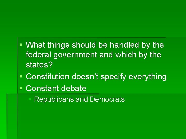 § What things should be handled by the federal government and which by the § What things should be handled by the federal government and which by the