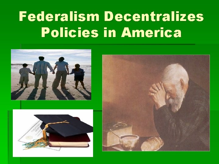 Federalism Decentralizes Policies in America Federalism Decentralizes Policies in America