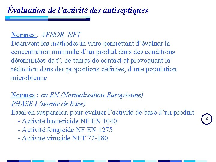 Évaluation de l’activité des antiseptiques Normes : AFNOR NFT Décrivent les méthodes in vitro Évaluation de l’activité des antiseptiques Normes : AFNOR NFT Décrivent les méthodes in vitro