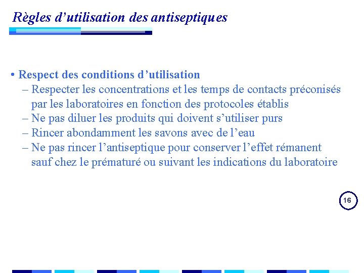 Règles d’utilisation des antiseptiques • Respect des conditions d’utilisation – Respecter les concentrations et Règles d’utilisation des antiseptiques • Respect des conditions d’utilisation – Respecter les concentrations et