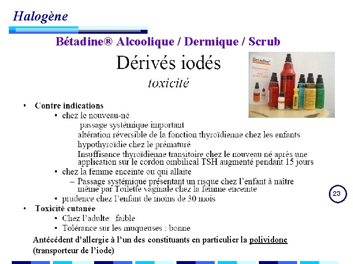 Halogène Bétadine® Alcoolique / Dermique / Scrub 23 Antécédent d’allergie à l’un des constituants Halogène Bétadine® Alcoolique / Dermique / Scrub 23 Antécédent d’allergie à l’un des constituants