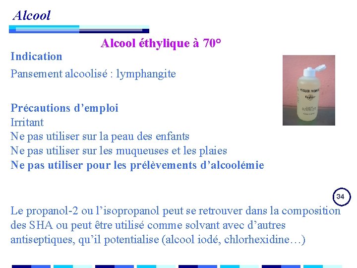 Alcool éthylique à 70° Indication Pansement alcoolisé : lymphangite Précautions d’emploi Irritant Ne pas Alcool éthylique à 70° Indication Pansement alcoolisé : lymphangite Précautions d’emploi Irritant Ne pas