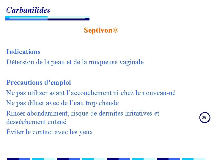 Carbanilides Septivon® Indications Détersion de la peau et de la muqueuse vaginale Précautions d’emploi Carbanilides Septivon® Indications Détersion de la peau et de la muqueuse vaginale Précautions d’emploi