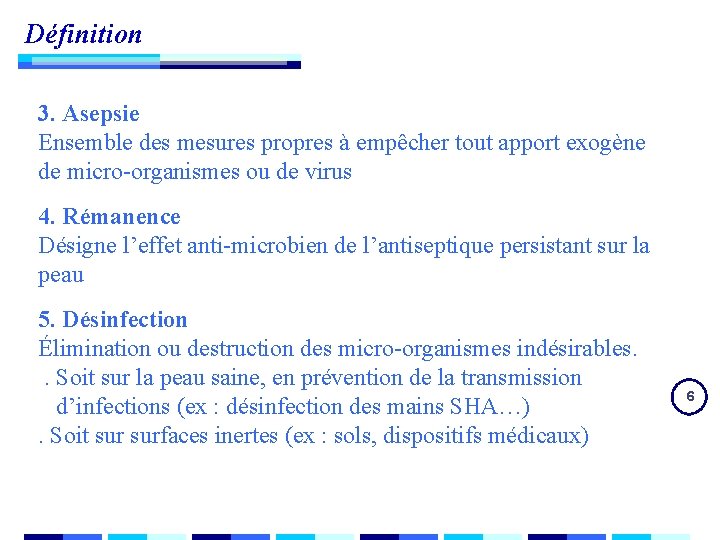 Définition 3. Asepsie Ensemble des mesures propres à empêcher tout apport exogène de micro-organismes Définition 3. Asepsie Ensemble des mesures propres à empêcher tout apport exogène de micro-organismes