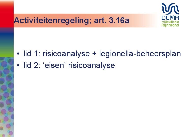 Activiteitenregeling; art. 3. 16 a • lid 1: risicoanalyse + legionella-beheersplan • lid 2: