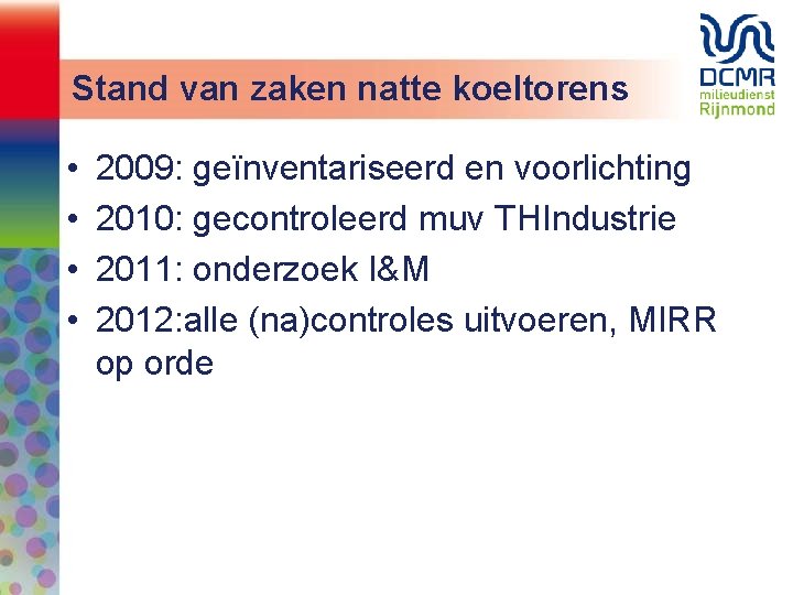 Stand van zaken natte koeltorens • • 2009: geïnventariseerd en voorlichting 2010: gecontroleerd muv
