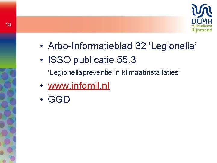 19 • Arbo-Informatieblad 32 ‘Legionella’ • ISSO publicatie 55. 3. ‘Legionellapreventie in klimaatinstallaties' •