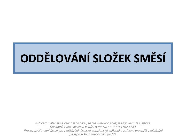 ODDĚLOVÁNÍ SLOŽEK SMĚSÍ Autorem materiálu a všech jeho částí, není-li uvedeno jinak, je Mgr.