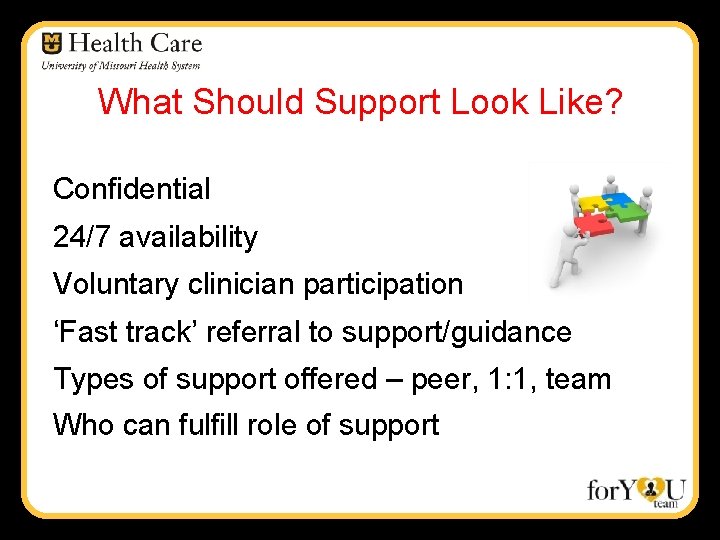 What Should Support Look Like? Confidential 24/7 availability Voluntary clinician participation ‘Fast track’ referral