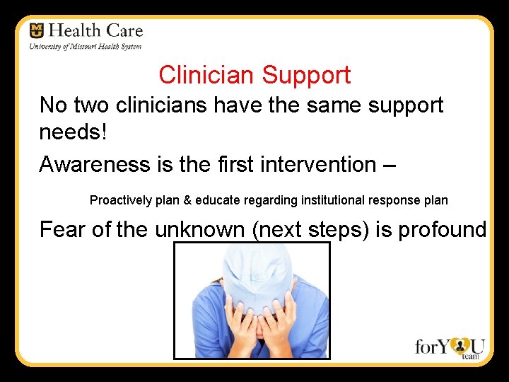 Clinician Support No two clinicians have the same support needs! Awareness is the first