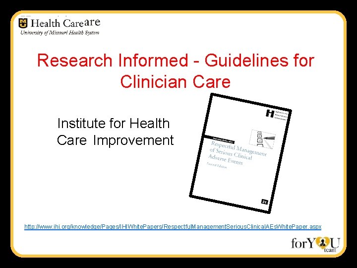 Research Informed - Guidelines for Clinician Care Institute for Health Care Improvement http: //www.