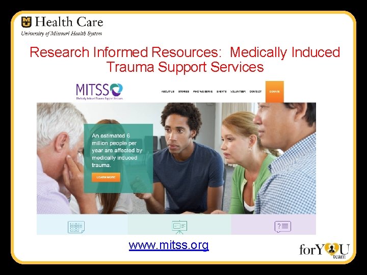 Research Informed Resources: Medically Induced Trauma Support Services www. mitss. org 
