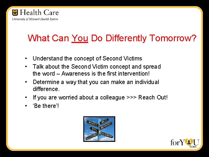 What Can You Do Differently Tomorrow? • Understand the concept of Second Victims •